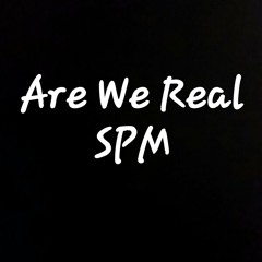 Are We Real by SPM