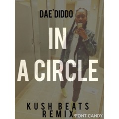 Dae'Diddo - In A Circle (Kush Beats Remix)