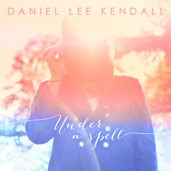 Daniel Lee Kendall - 'Under A Spell'