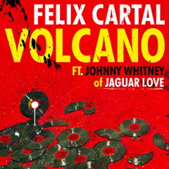 Volcano (Felix Cartal Feat. Johnny Whitney of The Blood Brothers, Jaguar Love) Cover