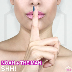 Noah + The Man - SHH! [Peaked at #19 Beatport Electro House Top 100 Releases]