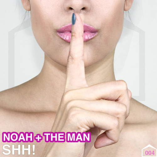 Noah + The Man - SHH! [Peaked at #19 Beatport Electro House Top 100 Releases]