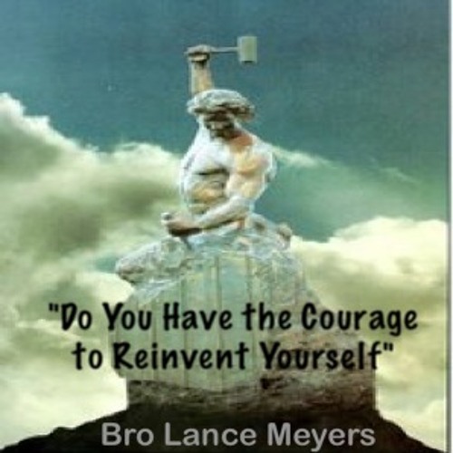 Rev Lance Meyers - Do You Have The Courage To Reinvent Yourself