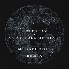 Coldplay - A Sky Full Of Stars (Megaphonix Remix)