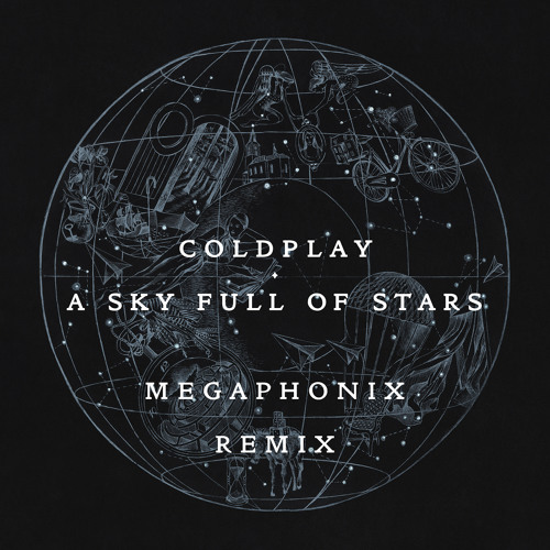 Coldplay A Sky Full Of Stars Megaphonix Remix By Megaphonix Coldplay A Sky Full Of Stars Megaphonix Remix By Megaphonix