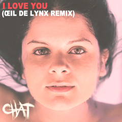 CHAT - I Love You (Œil De Lynx Remix)