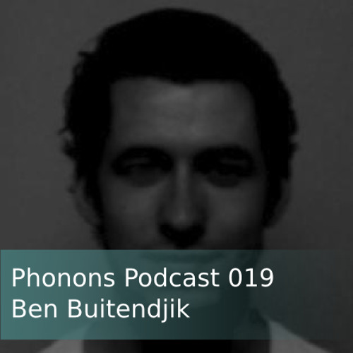 Phonons Podcast 019 - Ben Buitendijk