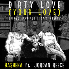 Basheba - Dirty Love (Your Love) ft Jordan Reece Cubed Productions Remix