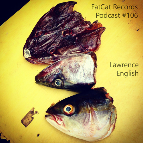 Lawrence English Mix - FatCat Podcast #106