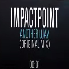 IMPACT POINT - Another Way(Orginal Mix) ( FREE DOWNLOAD)