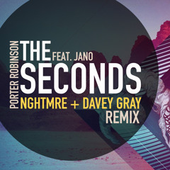 Porter Robinson - The Seconds Ft. Jano (NGHTMRE & Davey Gray Remix)