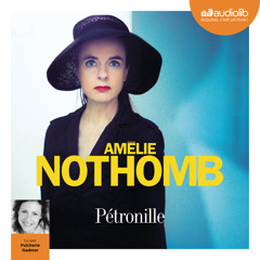 "Pétronille" d'Amélie Nothomb lu par Pulchérie Gadmer