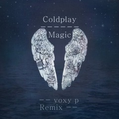 Coldplay - Magic (voxy p 2018 Edit) [FREE DL]
