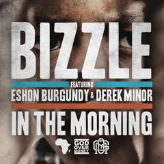Bizzle - In The Morning ft. Eshon Burgundy & Derek Minor