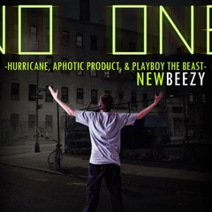 NewBeezy - No One ft Hurricane, Aphotic Product ,Playboy The Beast,
