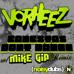 Vorheez - Gangstas Don't Dance (Mike Gip Remix) @gomikegip