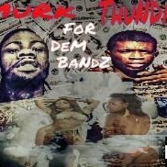 for Dem Bandz Murk Selfpaid Ft Thunda
