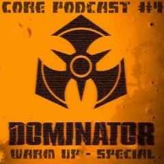 Core-Podcast #04 Special Dominator-Warm-Up [Crossbreed / Industrial / Terror]