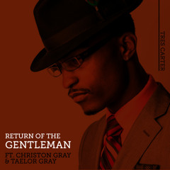 Return Of The Gentleman ft. Christon Gray & Taelor Gray