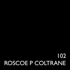 102 - Roscoe P. Coltrane