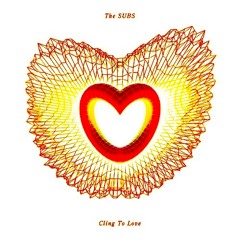 The Subs  - Cling To Love (FAKE BLOOD REMIX)