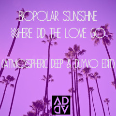 Biopolar Sunshine - Where Did The Love Go (Atmospheric Deep & Duyvo Edit)