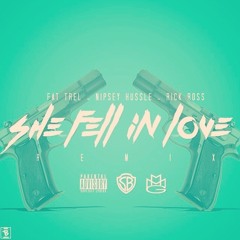SHE FELL IN LOVE REMIX FT RICK ROSS NIPSEY HUSSLE