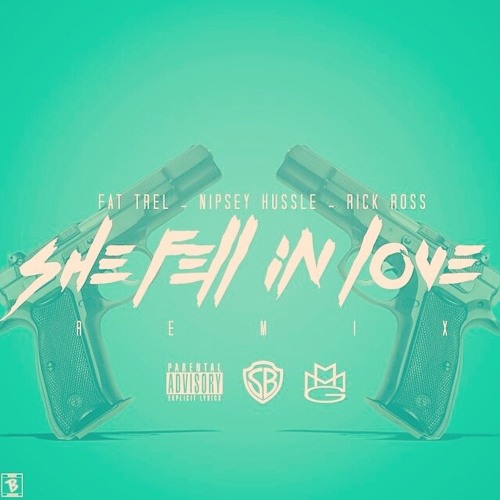 SHE FELL IN LOVE REMIX FT RICK ROSS NIPSEY HUSSLE by FAT TREL