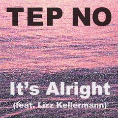 Tep No - It's Alright (feat. Lizz Kellermann)