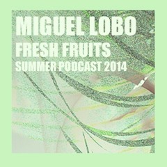 Miguel Lobo - Fresh fruits summer podcast 2014