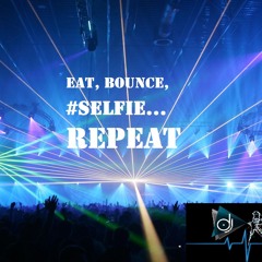 Eat, Bounce, Selfie, Repeat (With The Flashlight)