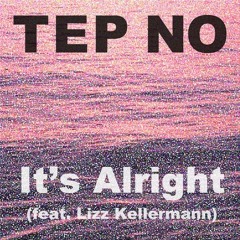Tep No - It's Alright (ft. Lizz Kellermann)