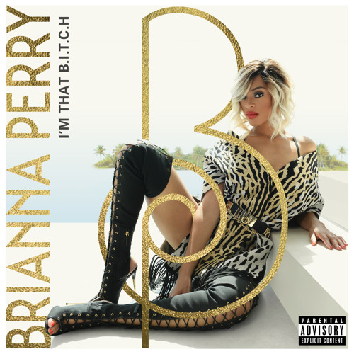 Brianna Perry - I'm That B.I.T.C.H [Explicit]