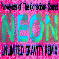 Purveyors Of The Conscious Sound - Neon (Unlimited Gravity Remix)