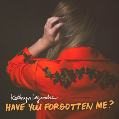 Have You Forgotten Me?