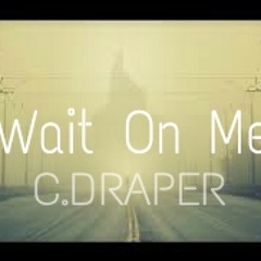 Wait On Me ft. C.Draper