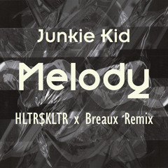 Junkie Kid - Melody (HLTR$KLTR X Breaux Remix)