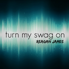 Turn My Swag On (cover) - Reagan James
