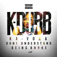 K-Dubb (K avona D ont U nderstand B eing B roke)