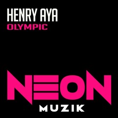Henry Aya - Olympic (Original Mix) [Neon Muzik]