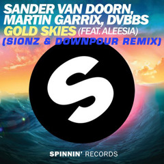 SANDER VAN DOORN, MARTIN GARRIX & DVBBS  - Gold Skies (Sionz & Downpour Remix) [Free Download]