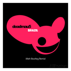Brazil - Deadmau5 (Aleh Bootleg Remix)