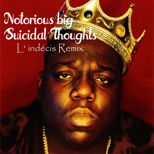 Notorioug B.I.G. - Suicidal Thoughts (L'indécis Remix)