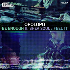 OUT NOW! OPOLOPO Feat. Shea Soul - Be Enough (radio Edit)