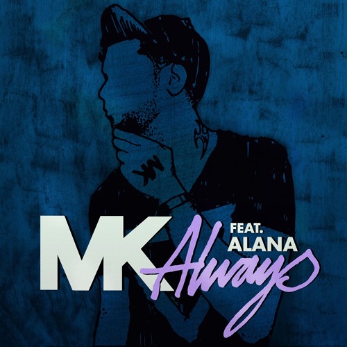 Stream Ministry Of Sound Listen To MK Feat Alana Always EP stream-ministry-of-sound-listen-to-mk-feat-alana-always-ep