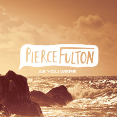Pierce Fulton - As You Were