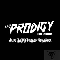 The Prodigy - No Good (VLX Remix) [FREE DOWNLOAD]