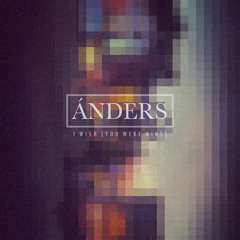 Anders - "I Wish" (You Were Mine)