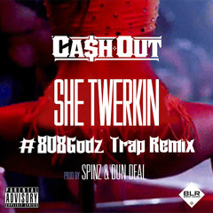 Ca$h Out - She Twerkin (#808Godz Festival Trap Remix)