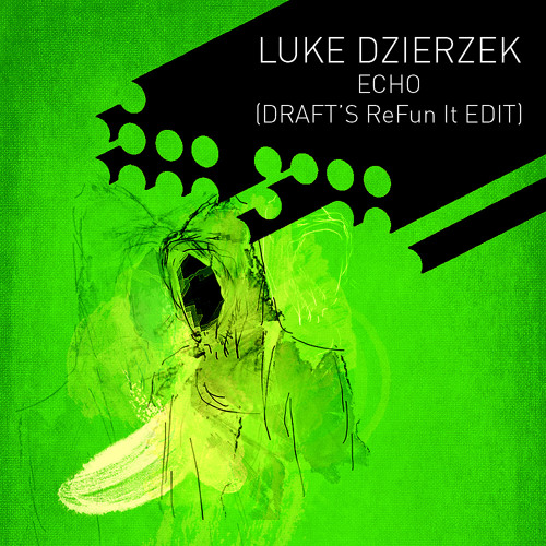 Luke Dzierzek - Echo (Draft's ReFun It Edit)